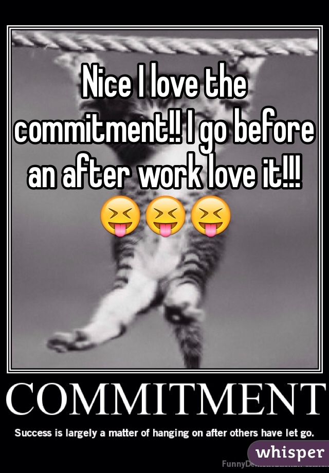 Nice I love the commitment!! I go before an after work love it!!! 😝😝😝
