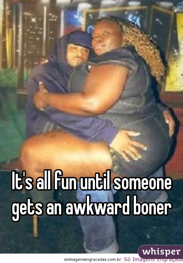 It's all fun until someone gets an awkward boner