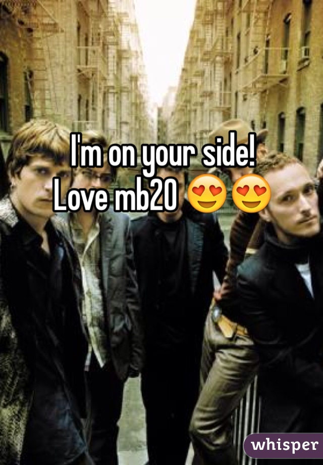 I'm on your side! 
Love mb20 😍😍