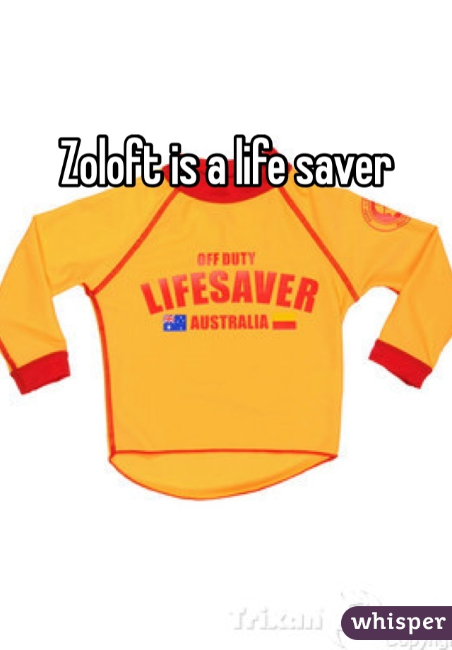 Zoloft is a life saver
