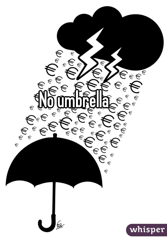 No umbrella