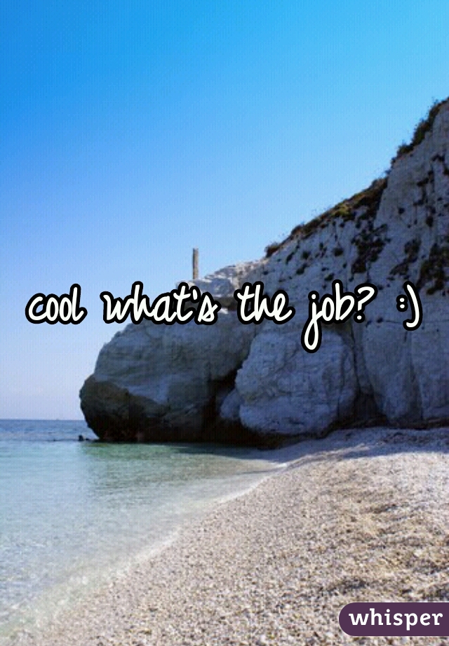 cool what's the job? :)