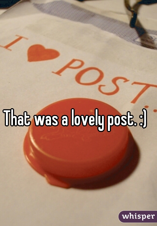 That was a lovely post. :)