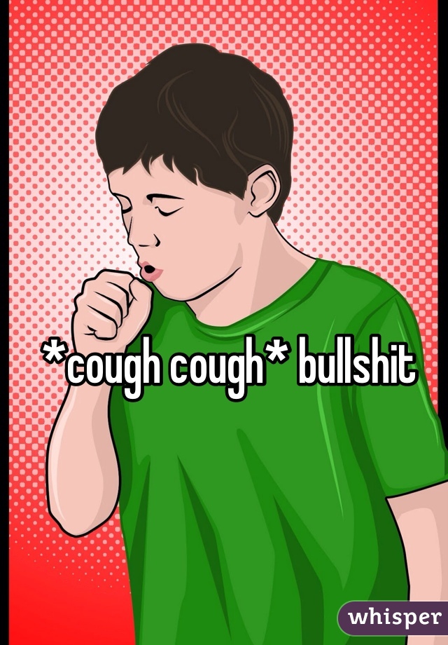 *cough cough* bullshit