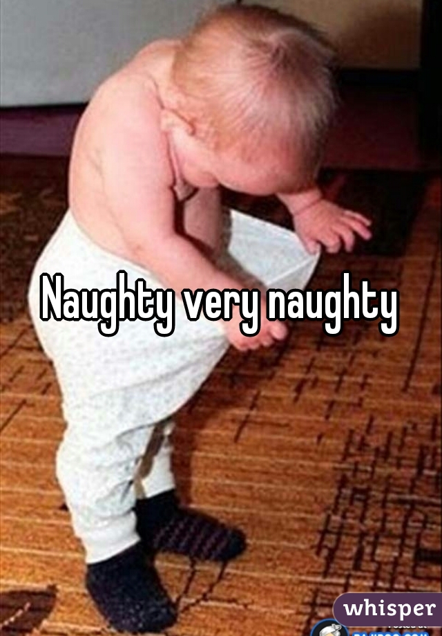 Naughty very naughty