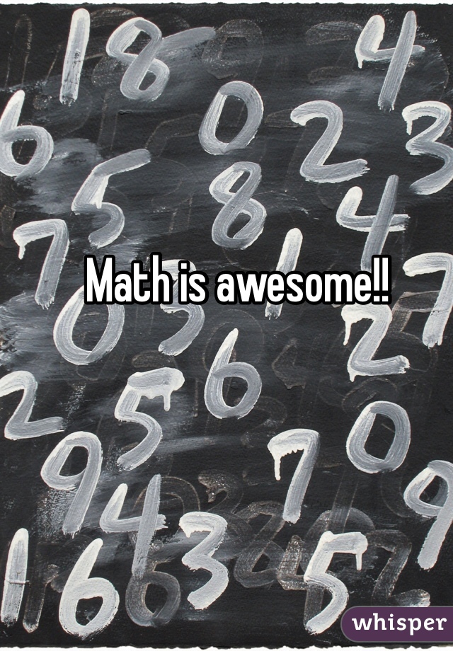 Math is awesome!!