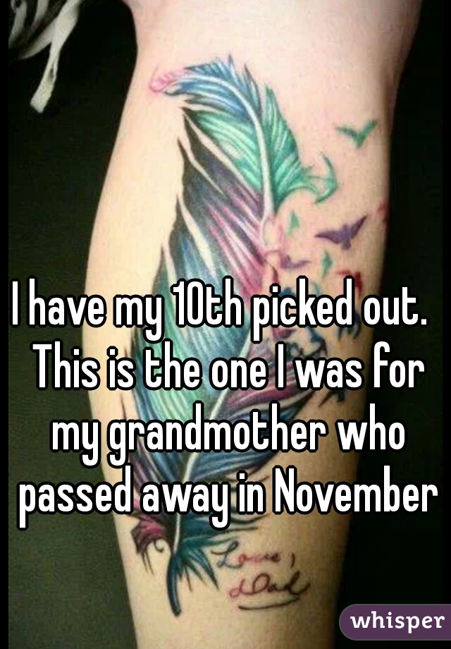 I have my 10th picked out.  This is the one I was for my grandmother who passed away in November