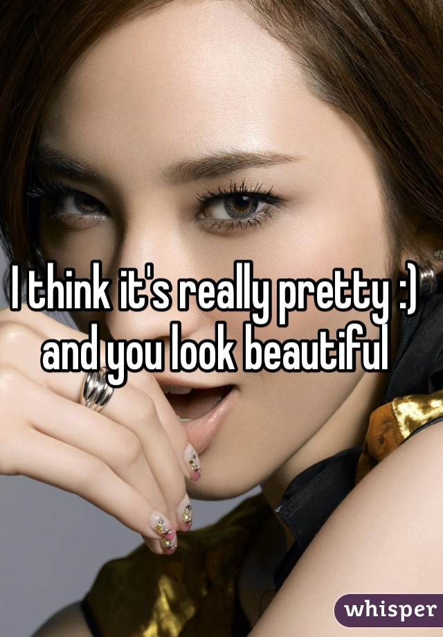 I think it's really pretty :) and you look beautiful