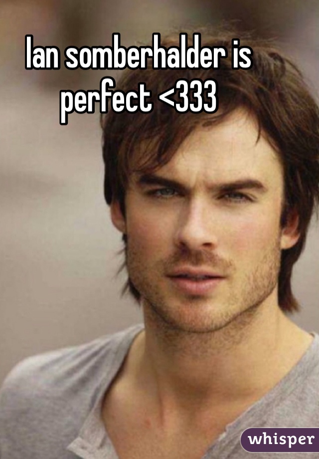 Ian somberhalder is perfect <333 