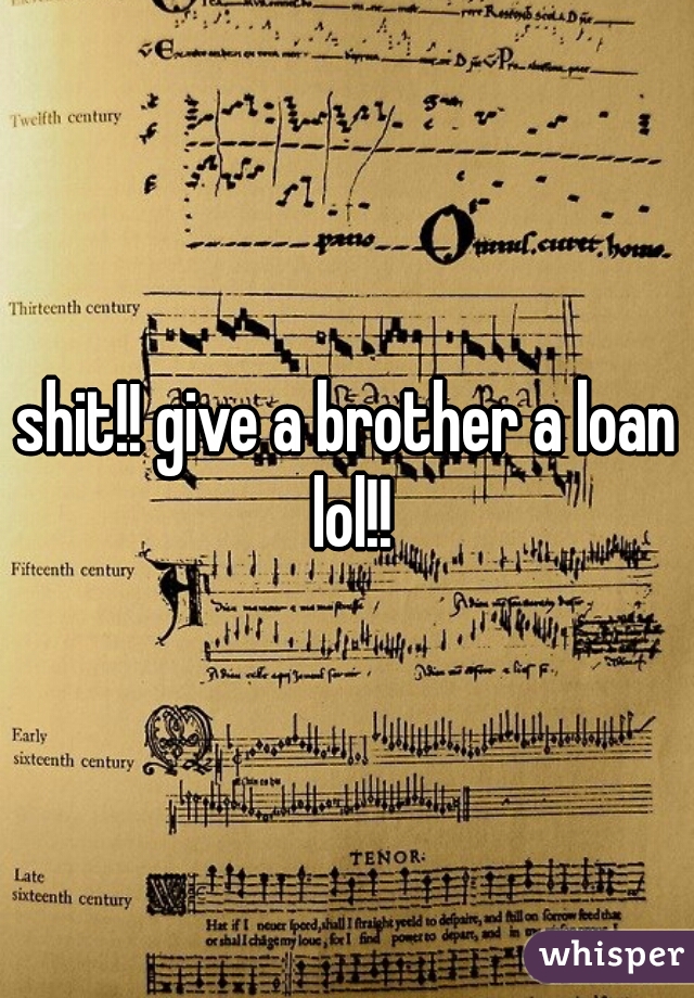 shit!! give a brother a loan lol!!