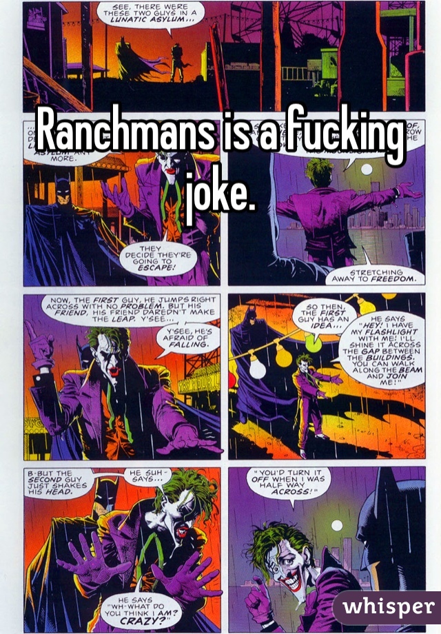 Ranchmans is a fucking joke. 