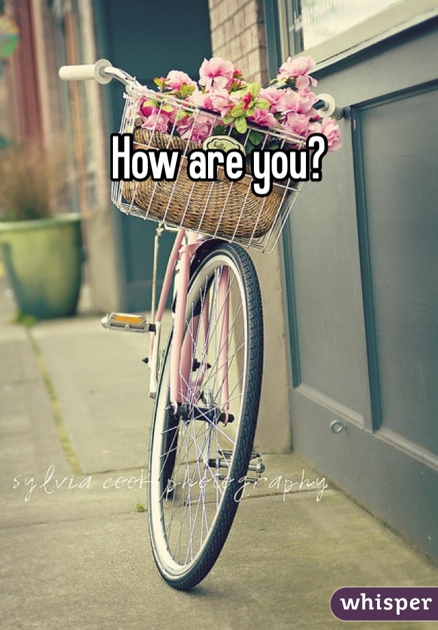 How are you? 