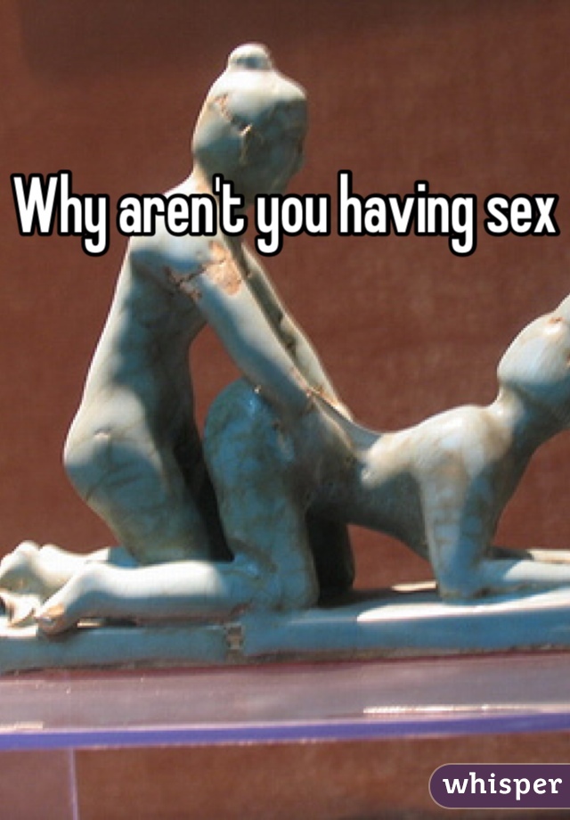 Why aren't you having sex