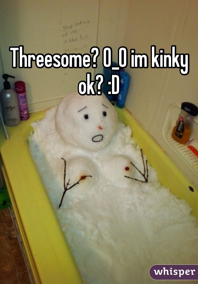 Threesome? O_O im kinky ok? :D