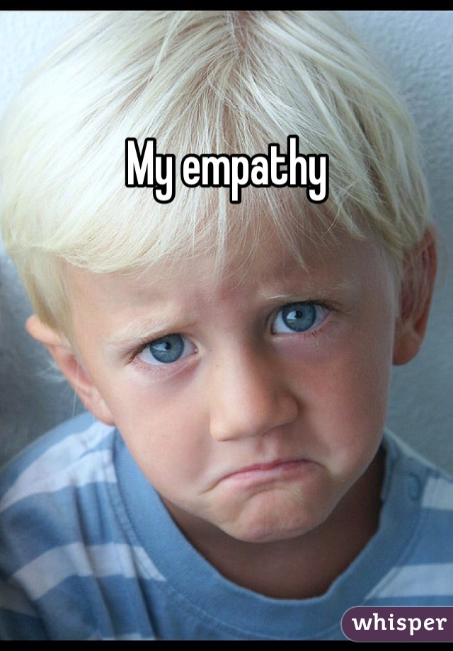 My empathy