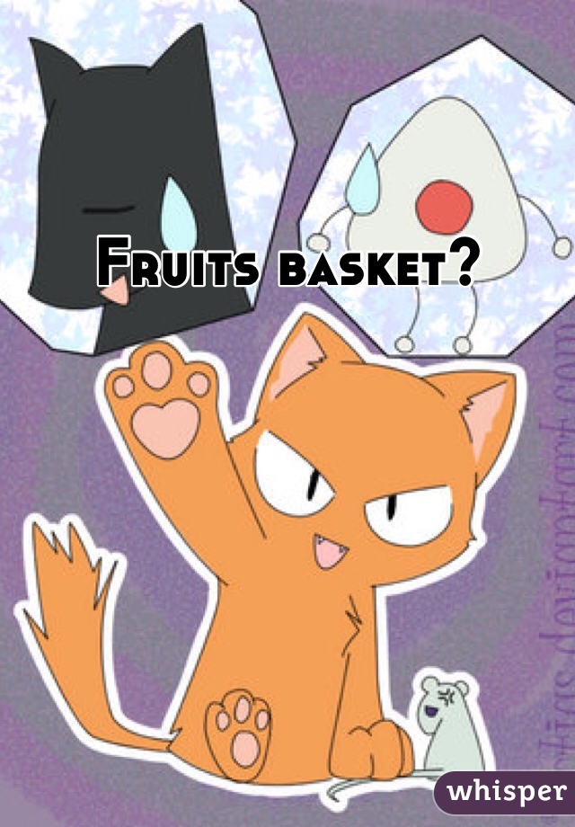 Fruits basket? 