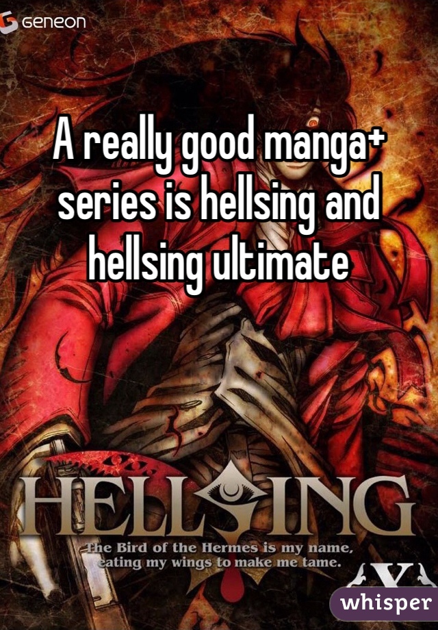 A really good manga+ series is hellsing and hellsing ultimate 