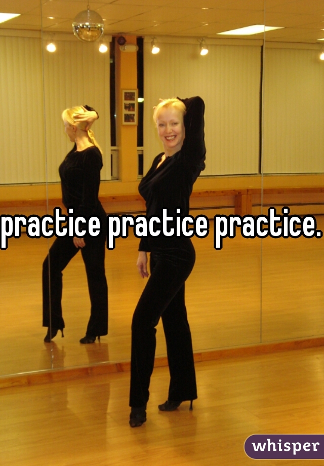 practice practice practice. 