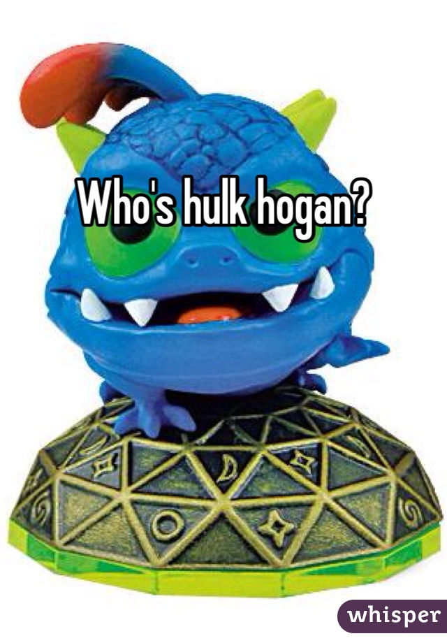Who's hulk hogan?