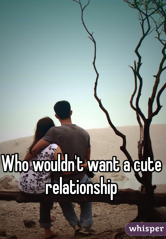 Who wouldn't want a cute relationship 