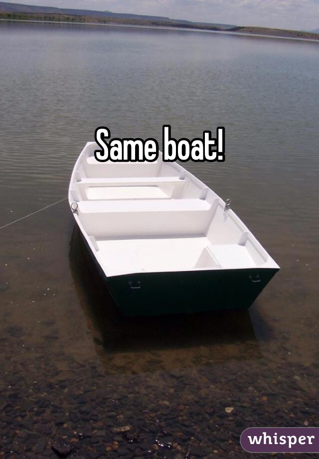 Same boat!