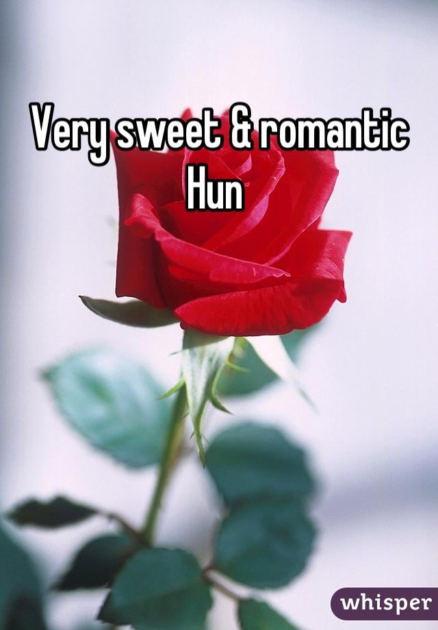 Very sweet & romantic Hun 