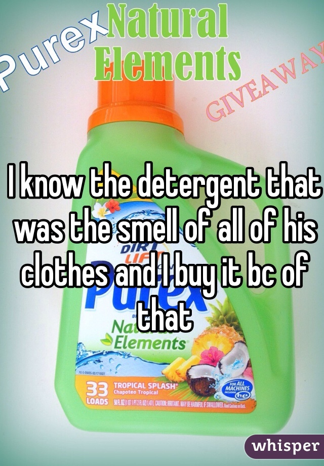 I know the detergent that was the smell of all of his clothes and I buy it bc of that