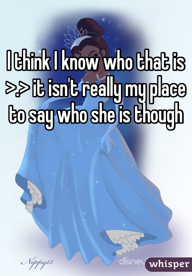 I think I know who that is >.> it isn't really my place to say who she is though