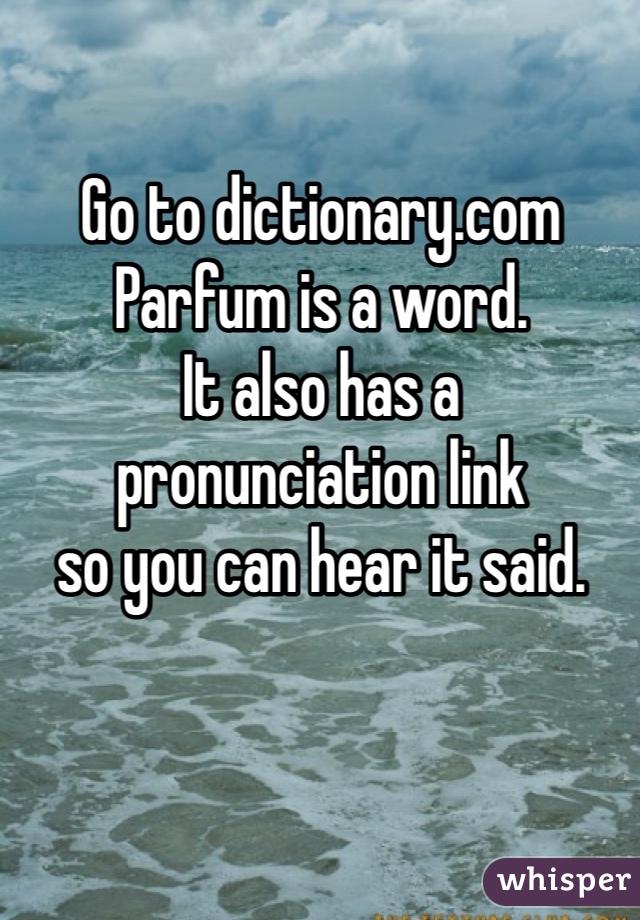 Go to dictionary.com
Parfum is a word. 
It also has a 
pronunciation link 
so you can hear it said.   
