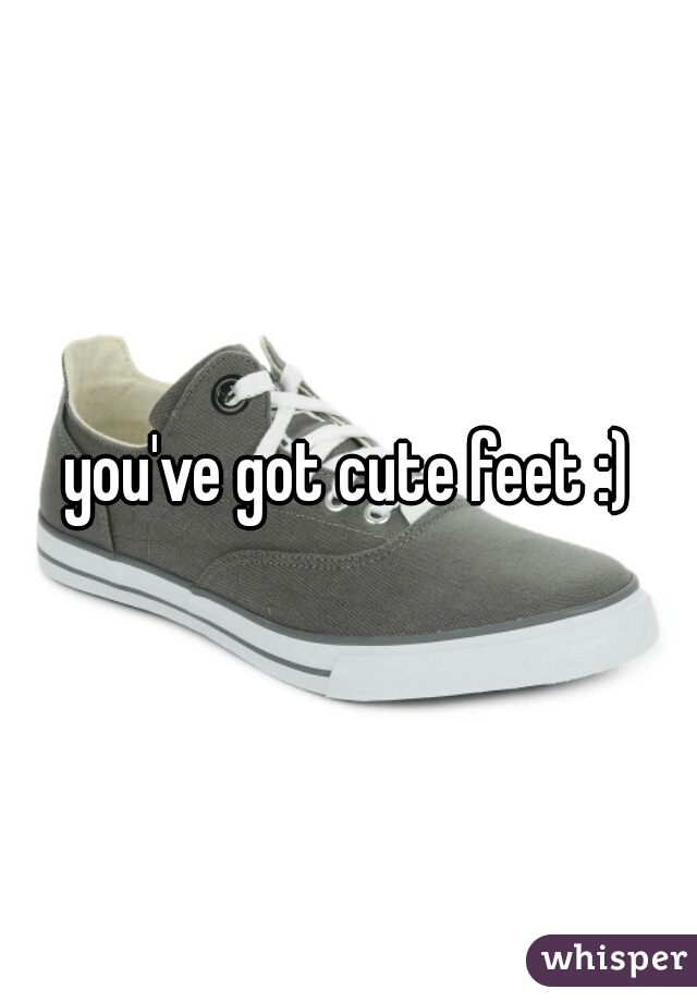 you've got cute feet :)