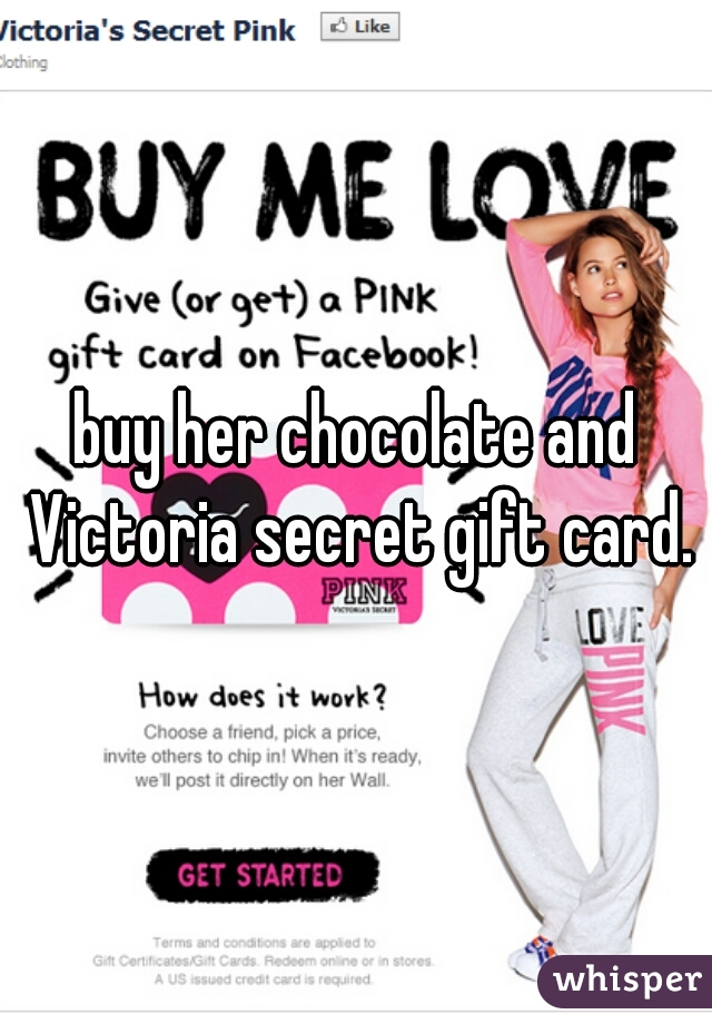 buy her chocolate and Victoria secret gift card.