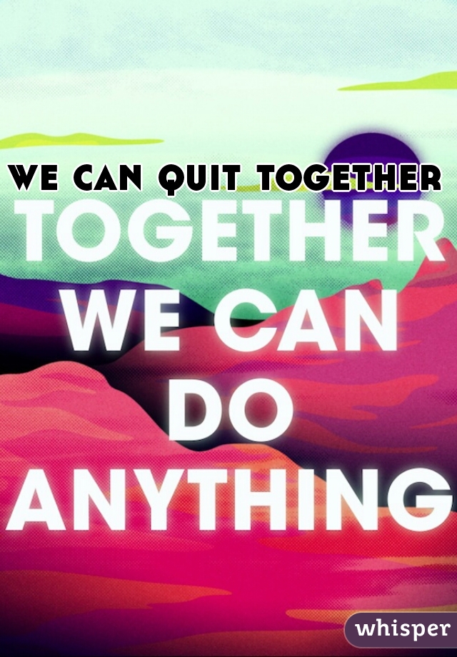 we can quit together 