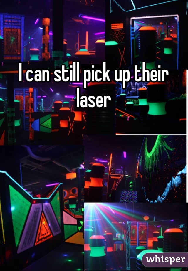 I can still pick up their laser