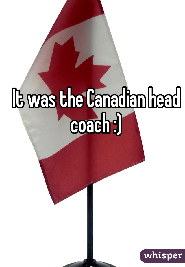 It was the Canadian head coach :)
