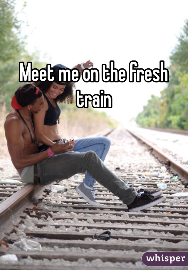 Meet me on the fresh train