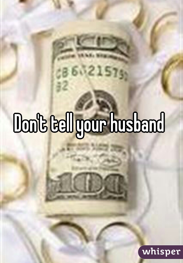 Don't tell your husband 