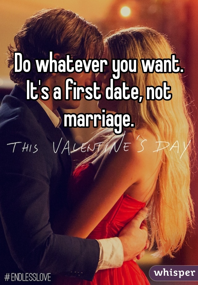 Do whatever you want. 
It's a first date, not marriage. 