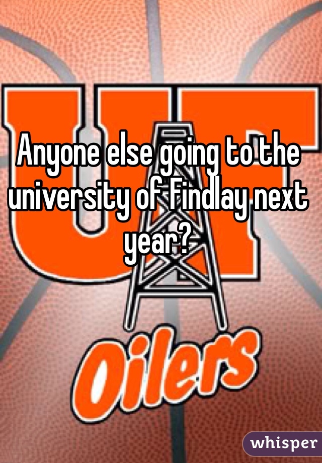 Anyone else going to the university of Findlay next year?