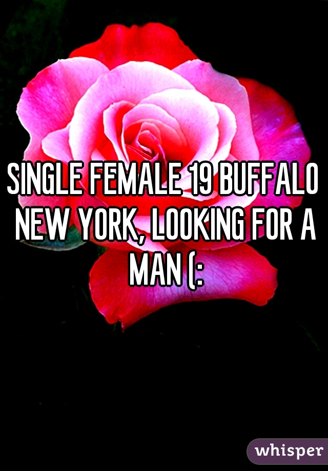 SINGLE FEMALE 19 BUFFALO NEW YORK, LOOKING FOR A MAN (:
