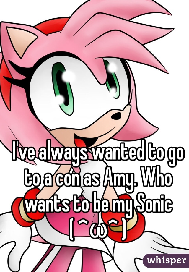 I've always wanted to go to a con as Amy. Who wants to be my Sonic ( ^ω^ )