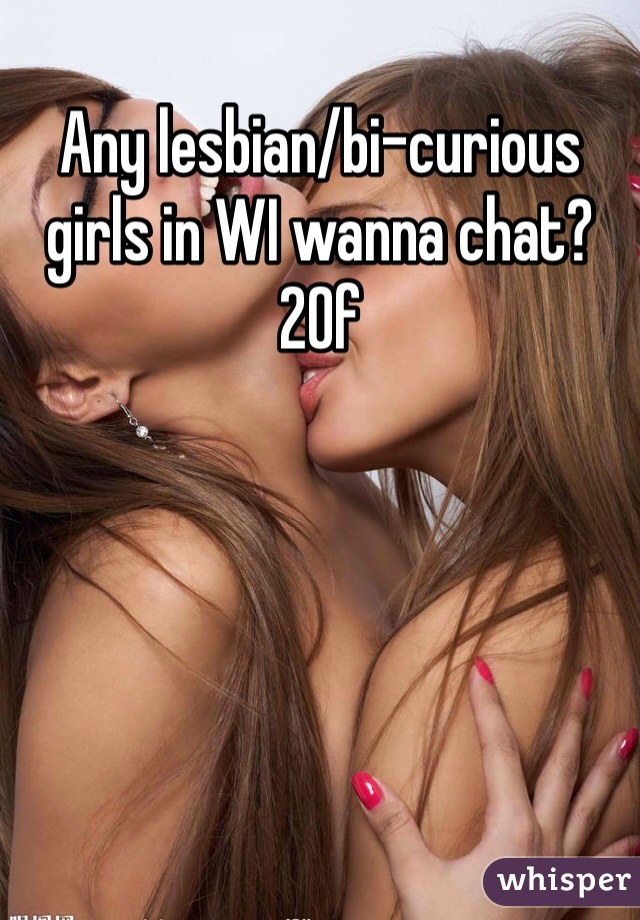 Any lesbian/bi-curious girls in WI wanna chat? 20f