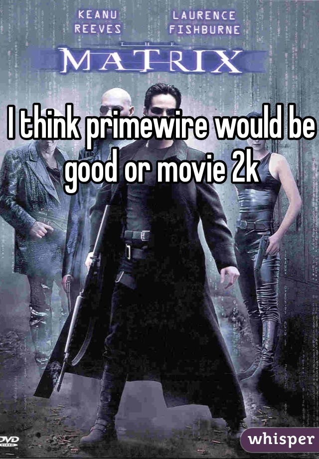 I think primewire would be good or movie 2k