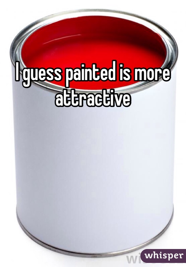 I guess painted is more attractive