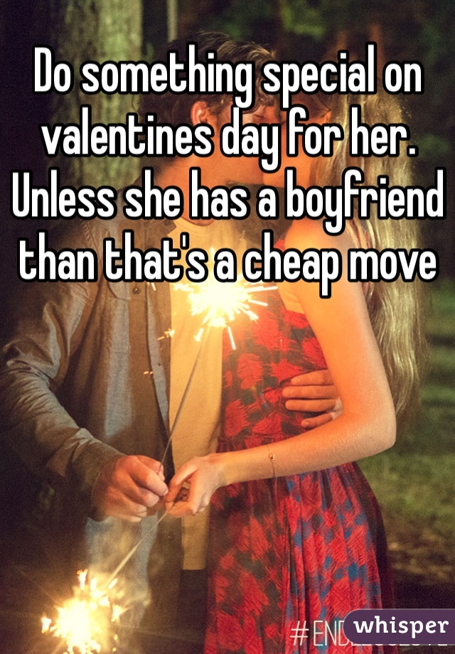 Do something special on valentines day for her. Unless she has a boyfriend than that's a cheap move 