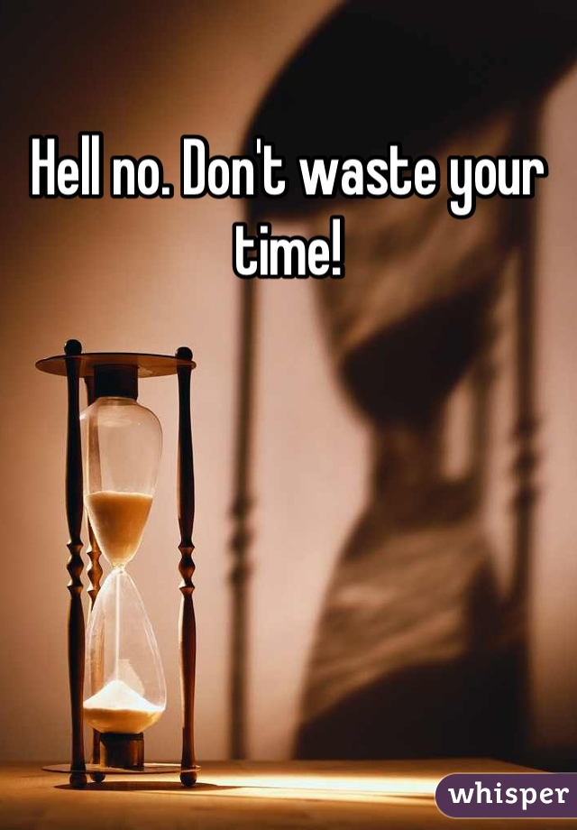 Hell no. Don't waste your time!