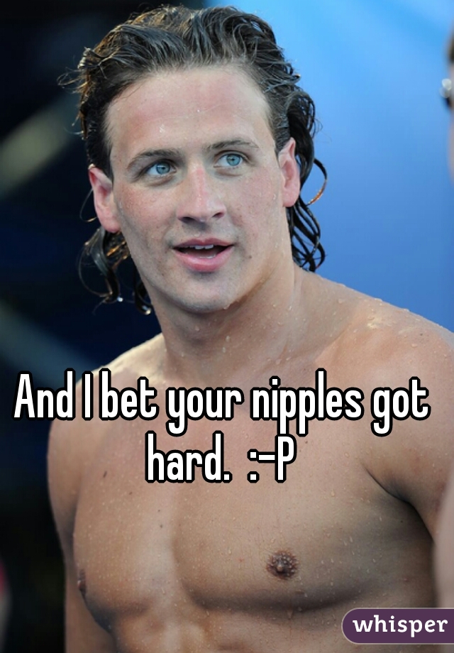 And I bet your nipples got hard.  :-P 
