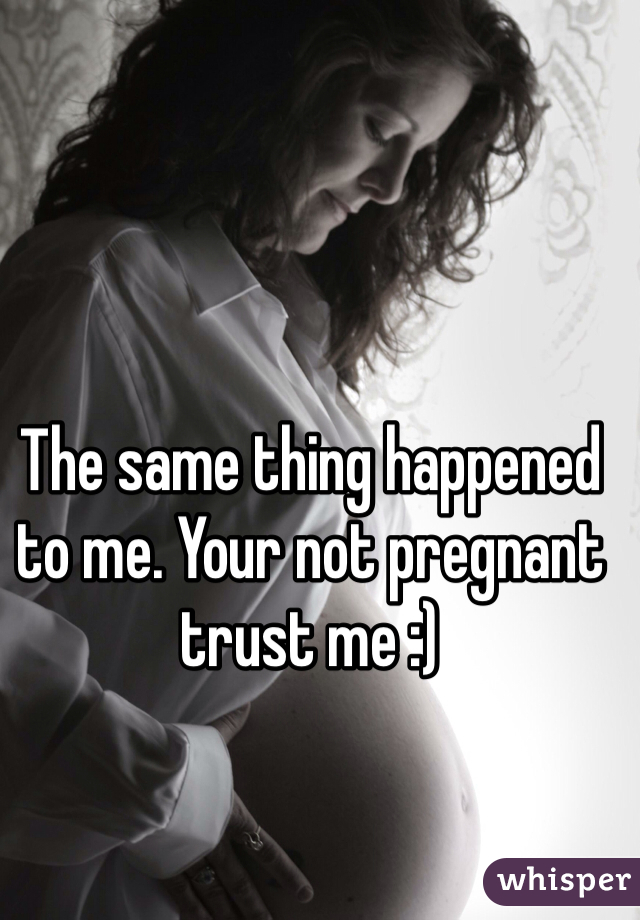 The same thing happened to me. Your not pregnant trust me :) 