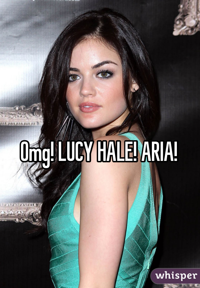 Omg! LUCY HALE! ARIA!