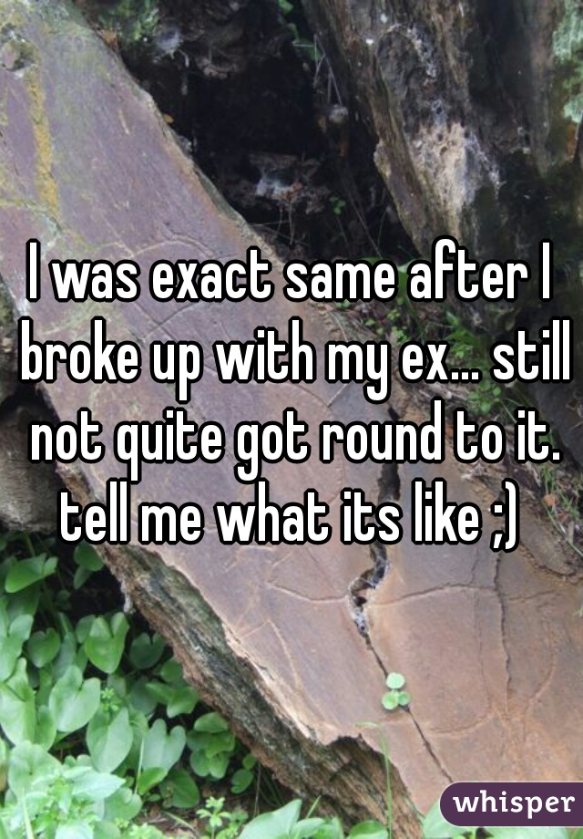 I was exact same after I broke up with my ex... still not quite got round to it. tell me what its like ;) 