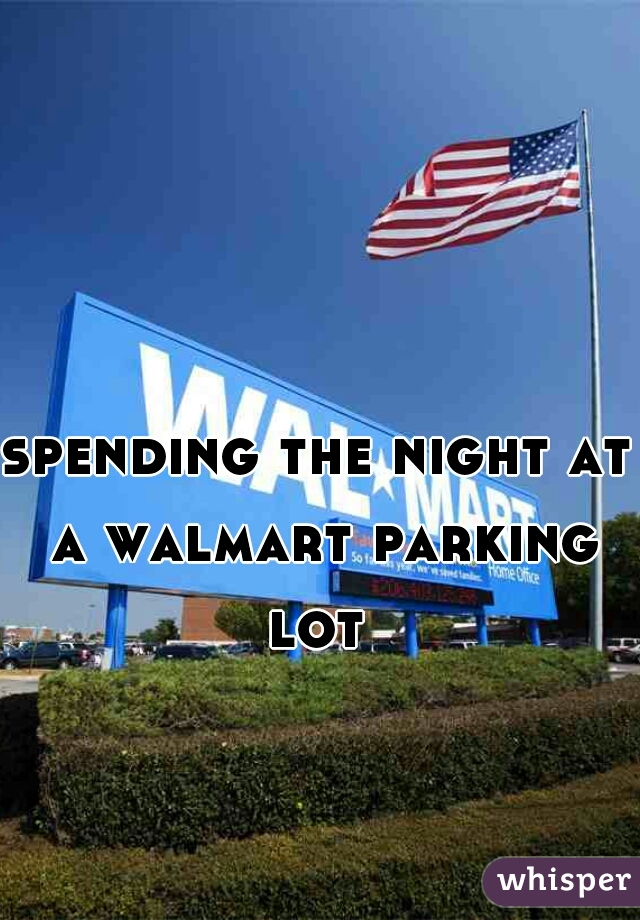 spending the night at a walmart parking lot 